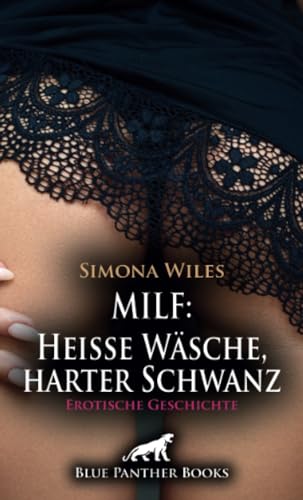 MILF: Heiße Wäsche, harter Schwanz | Erotische Geschichte + 1 weitere Geschichte: Er lässt sich von ihr besonders verführerische Dessous vorführen ... (Love, Passion & Sex)
