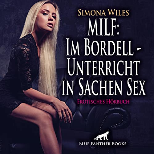 MILF: Im Bordell - Unterricht in Sachen Sex | Erotik Audio Story | Erotisches Hörbuch Audio CD: Sex, Leidenschaft, Erotik und Lust: Sex, Leidenschaft, ... CD Standard Audio Format. Ungekürzte Ausgabe