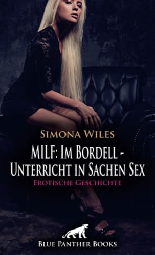 MILF: Im Bordell - Unterricht in Sachen Sex | Erotische Geschichte + 2 weitere Geschichten: Sie bringt ihn ganz schön in Fahrt ... (Love, Passion & Sex) von blue panther books