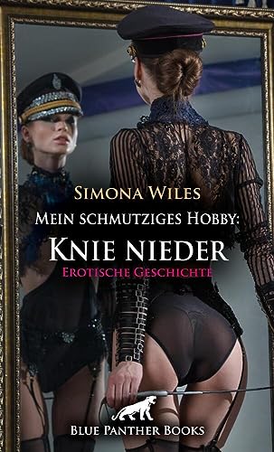 Mein schmutziges Hobby: Knie nieder | Erotische Geschichte + 1 weitere Geschichte: Die superscharfe Domina ... (Love, Passion & Sex) von blue panther books