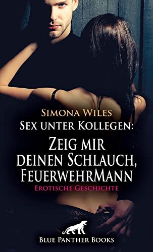 Sex unter Kollegen: Zeig mir deinen Schlauch, FeuerwehrMann | Erotische Geschichte + 1 weitere Geschichte: Sie ist sehr aufgeschlossen ... (Love, Passion & Sex)