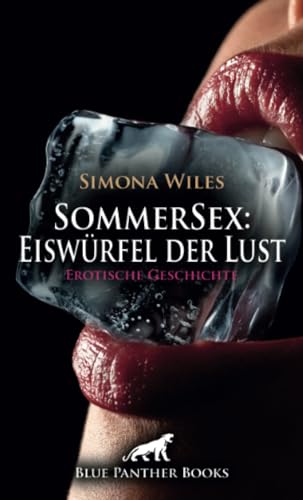SommerSex: Eiswürfel der Lust | Erotische Geschichte + 1 weitere Geschichte: Er muss zusehen ... (Love, Passion & Sex) von blue panther books