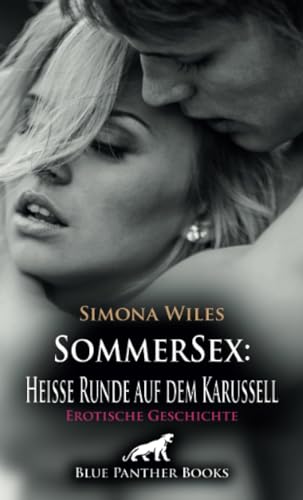 SommerSex: Heiße Runde auf dem Karussell | Erotische Geschichte + 1 weitere Geschichte: Ist das auch real oder nur ein Traum? (Love, Passion & Sex) von blue panther books