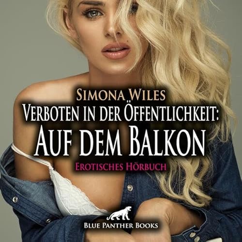 Verboten in der Öffentlichkeit: Auf dem Balkon | Erotik Audio Story | Erotisches Hörbuch Audio-CD: Der neue Nachbar von dem sie ihre Augen nicht lassen konnte ... von blue panther books