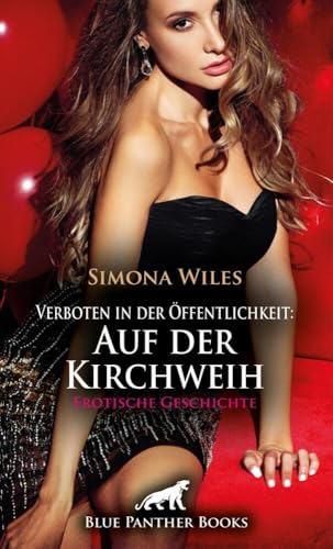 Verboten in der Öffentlichkeit: Auf der Kirchweih | Erotische Geschichte + 2 weitere Geschichten: Der beste Fick meines Lebens ... (Love, Passion & Sex)