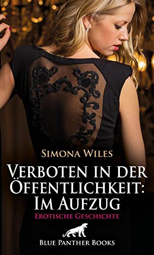 Verboten in der Öffentlichkeit: Im Aufzug | Erotische Geschichte + 1 weitere Geschichte: Mit ihr ist ein extrem attraktiver Typ im Fahrstuhl ... (Love, Passion & Sex)