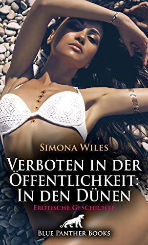 Verboten in der Öffentlichkeit: In den Dünen | Erotische Geschichte + 1 weitere Geschichte: Er liegt nackt in den Dünen, da entdeckt ihn Monika … (Love, Passion & Sex) von blue panther books