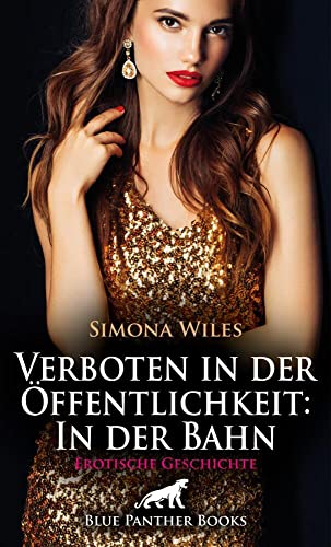 Verboten in der Öffentlichkeit: In der Bahn | Erotische Geschichte + 1 weitere Geschichte: Auf dem Bahnsteig fällt ihr der gut aussehende Typ gleich auf ... (Love, Passion & Sex)