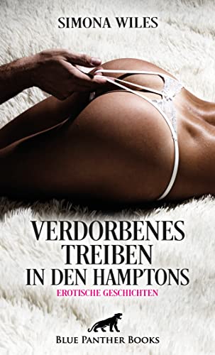 Verdorbenes Treiben in den Hamptons | Erotische Geschichten: Grenzen der Lust gibt es hier keine ... von blue panther books