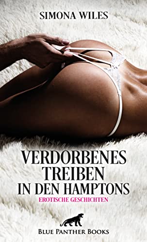 Verdorbenes Treiben in den Hamptons | Erotische Geschichten: Grenzen der Lust gibt es hier keine ... Verdorbenes Treiben in den Hamptons | Erotische Geschichten: Grenzen der Lust gibt es hier keine ... von blue panther books