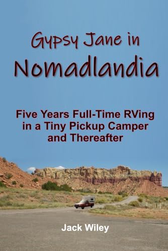 Gypsy Jane in Nomadlandia: Five Years Full-Time RVing in a Tiny Pickup Camper and Thereafter (Free Being RVing) von Independently published