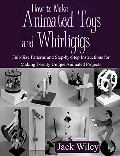 How to Make Animated Toys and Whirligigs: Full-Size Patterns and Step-by-Step Instructions for Making Twenty Unique Animated Projects (Animated Whirligigs, Toys, and Novelties) von Createspace Independent Publishing Platform
