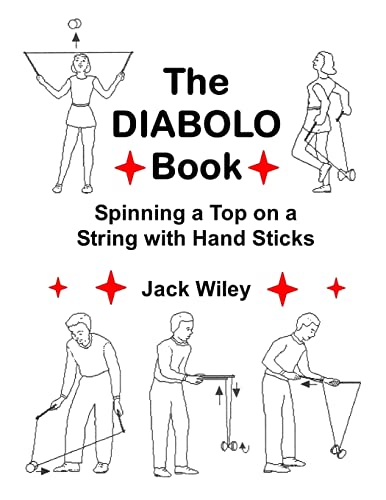 The Diabolo Book: Spinning a Top on a String with Hand Sticks (Tumbling, Acrobatics, Gymnastics, Diabolo, and Circus Skills)