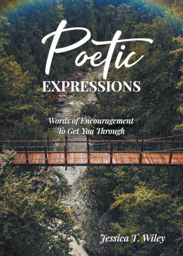 Poetic EXPRESSIONS: Words of Encouragement to Get You Through von Christian Faith Publishing, Inc