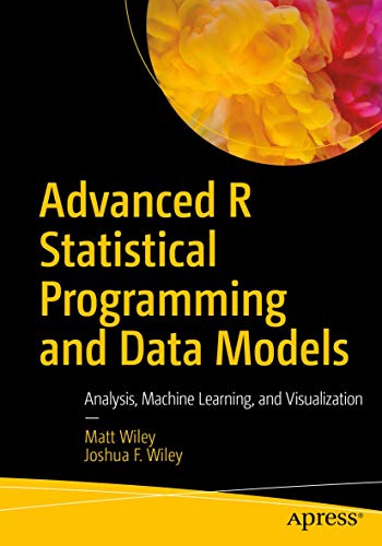 Advanced R Statistical Programming and Data Models: Analysis, Machine Learning, and Visualization von Apress