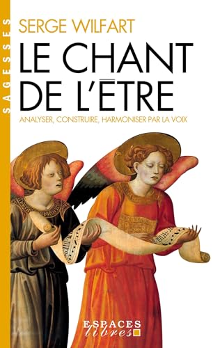 Le Chant de l'être (Espaces Libres - Sagesses): Analyser, construire, harmoniser par la voix
