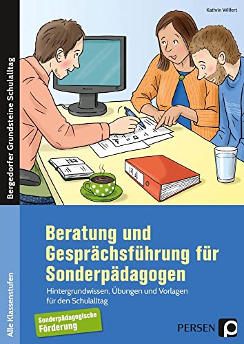 Beratung und Gesprächsführung für Sonderpädagogen: Hintergrundwissen, Übungen und Vorlagen für den Schulalltag (Alle Klassenstufen) (Bergedorfer Grundsteine Schulalltag - SoPäd)