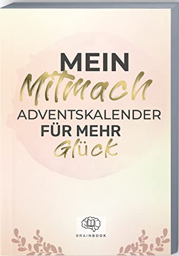 Mein Mitmach-Adventskalender für mehr Glück: Adventskalender-Buch mit Zitaten, Fragen, Aktionen und Mottos für mehr Glück. Glücks-Adventskalender zum Ausfüllen. Mein Mitmach-Adventskalender für mehr Glück: Adventskalender-Buch mit Zitaten, Fragen, Aktionen und Mottos für mehr Glück. Glücks-Adventskalender zum Ausfüllen.