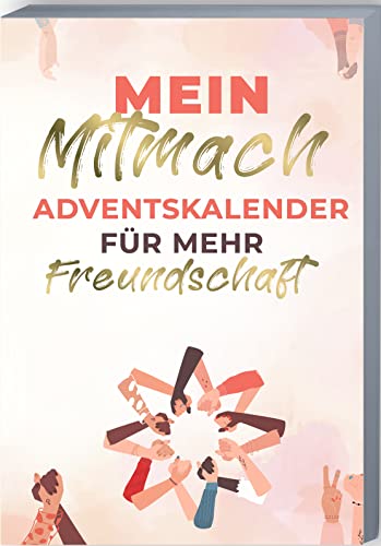 Mein Mitmach-Adventskalender für mehr Freundschaft: Adventskalender-Buch mit Zitaten, Fragen, Aktionen und Mottos für Freunde. Freundschafts-Adventskalender zum Ausfüllen. Mein Mitmach-Adventskalender für mehr Freundschaft: Adventskalender-Buch mit Zitaten, Fragen, Aktionen und Mottos für Freunde. Freundschafts-Adventskalender zum Ausfüllen.