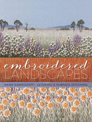 Embroidered Landscapes: Hand Embroidery, Layering & Surface Stitching (Milner Craft Series) von Sally Milner Publishing