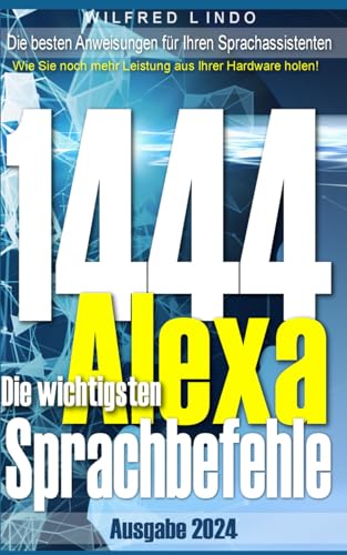 Die 1444 wichtigsten Alexa Sprachbefehle: Die besten Anweisungen für Ihren Sprachassistenten von Independently published