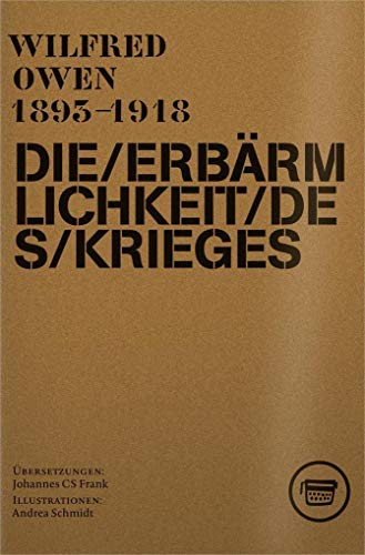 Die Erbärmlichkeit des Krieges: Gesammelte Gedichte und ausgewählte Briefe von Wilfred Owen: Gesammelte Gedichte und ausgewählte Briefe von Wilfred Owen 1893-1918 (Edition ReVers)