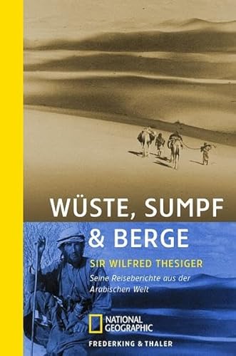 Wüste, Sumpf & Berge: Seine Reiseberichte aus der arabischen Welt (National Geographic Taschenbuch, Band 40261)