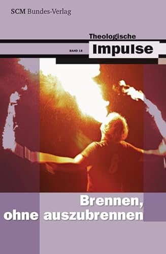 Brennen, ohne auszubrennen (Theologische Impulse, 18, Band 18) von SCM Bundes-Verlag gGmbH