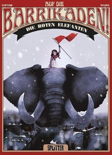 Auf die Barrikaden!: Band 2. Die roten Elefanten Auf die Barrikaden!: Band 2. Die roten Elefanten von Splitter Verlag