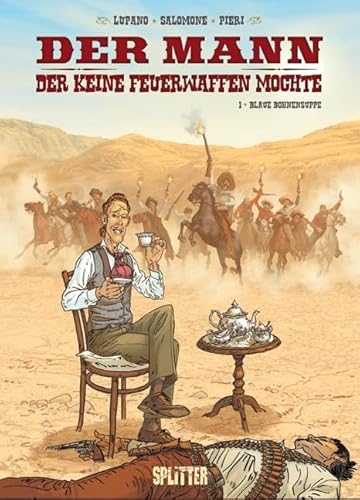 Der Mann, der keine Feuerwaffen mochte. Band 1: Blaue Bohnensuppe Der Mann, der keine Feuerwaffen mochte. Band 1: Blaue Bohnensuppe von Splitter Verlag
