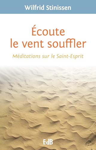 Ecoute le vent souffler : Méditations sur le saint-esprit von Editions des Batitudes