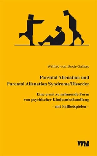 Parental Alienation und Parental Alienation Syndrome/Disorder: Eine ernst zu nehmende Form von psychischer Kindesmisshandlung - mit Fallbeispielen Parental Alienation und Parental Alienation Syndrome/Disorder: Eine ernst zu nehmende Form von psychischer Kindesmisshandlung - mit Fallbeispielen