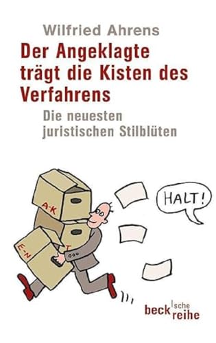 Der Angeklagte trägt die Kisten des Verfahrens: Die neuesten juristischen Stilblüten von Beck