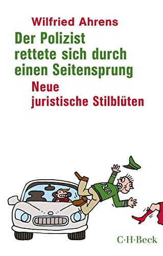 Der Polizist rettete sich durch einen Seitensprung: Neue juristische Stilblüten (Beck Paperback)