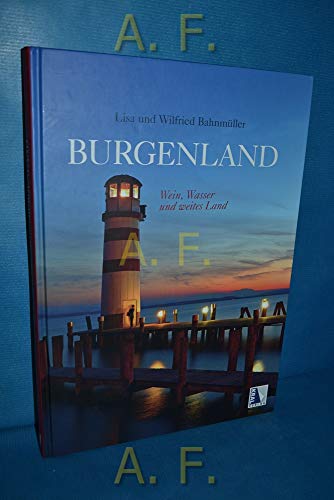 Burgenland - Wasser, Wein und weites Land: Wein, Wasser und weites Land