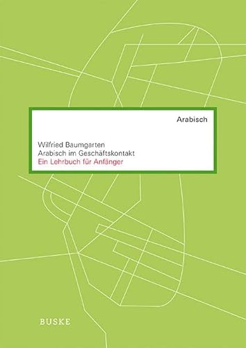 Arabisch im Geschäftskontakt: Ein Lehrbuch für Anfänger von Buske Helmut Verlag GmbH