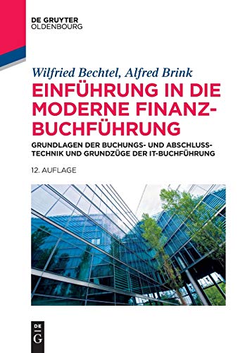 Einführung in die moderne Finanzbuchführung: Grundlagen der Buchungs- und Abschlusstechnik und Grundzüge der IT-Buchführung (De Gruyter Studium)