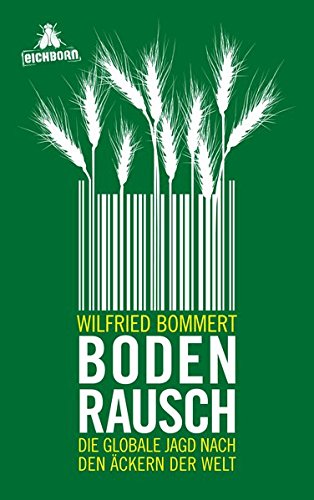 Bodenrausch: Die globale Jagd nach den Äckern der Welt von Eichborn