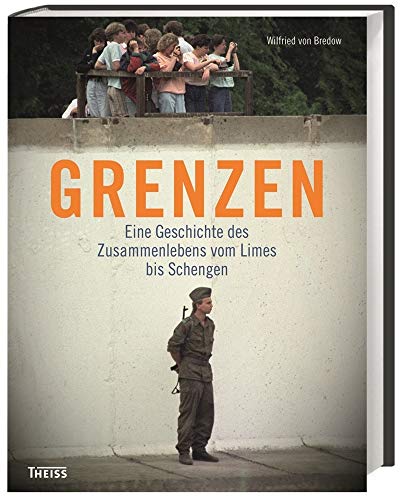 Grenzen: Eine Geschichte des Zusammenlebens vom Limes bis Schengen