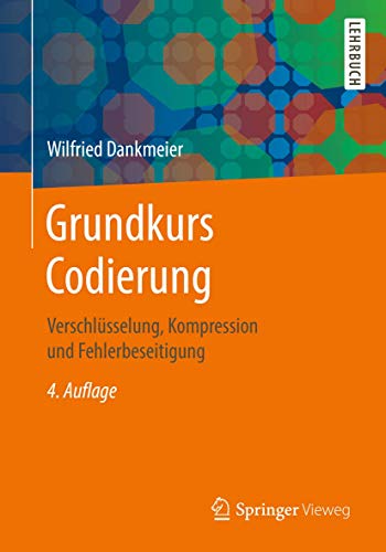Grundkurs Codierung: Verschlüsselung, Kompression und Fehlerbeseitigung von Springer Vieweg