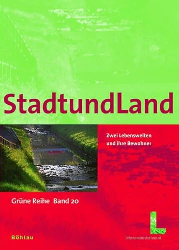 StadtundLand. Zwei Lebenswelten und ihre Bewohner (Grüne Reihe des Lebensministeriums)
