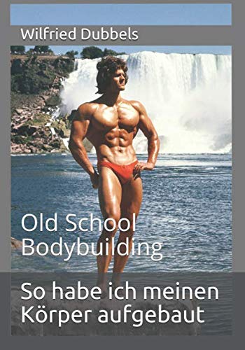 So habe ich meinen Körper aufgebaut: Old School Bodybuilding