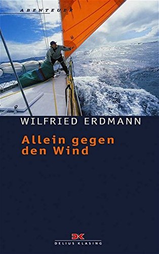 Allein gegen den Wind: Nonstop in 343 Tagen um die Welt von Delius Klasing