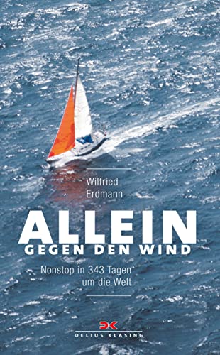 Allein gegen den Wind: Nonstop in 343 Tagen um die Welt von DELIUS KLASING