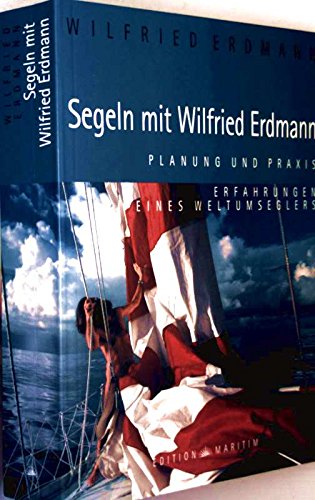 Segeln mit Wilfried Erdmann.Planung und Praxis. Erfahrungen eines Weltumseglers