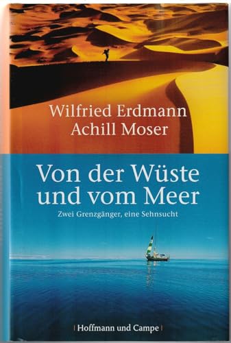 Von der Wüste und vom Meer: Zwei Grenzgänger, eine Sehnsucht