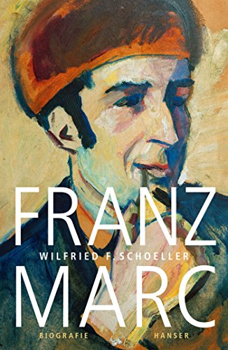 Franz Marc: Eine Biographie von Hanser