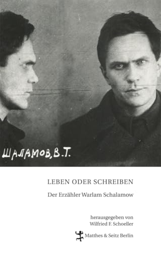 Leben oder Schreiben. Der Erzähler Warlam Schalamow: Der Erzähler Warlam Schamalow. Ausstellungsband von Matthes & Seitz Verlag