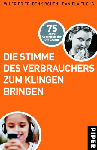 Die Stimme des Verbrauchers zum Klingen bringen: 75 Jahre Geschichte der GfK Gruppe von Piper