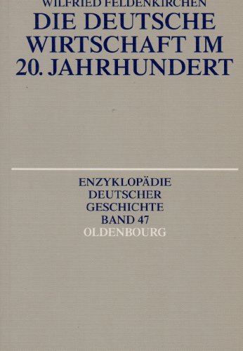 Die deutsche Wirtschaft im 20. Jahrhundert (Enzyklopädie deutscher Geschichte, 47, Band 47) von de Gruyter
